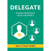 Delegate: Double the Results! Halve the Effort!