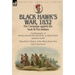 Black Hawk's War, 1832: The Campaign against the Sauk & Fox Indians-Autobiography of Ma-Ka-Tai-Me-She-Kia-Kiak, or Black Hawk dictated by Himself & Wa