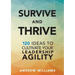 Survive and Thrive: 120 Ideas to Cultivate Your Leadership Agility