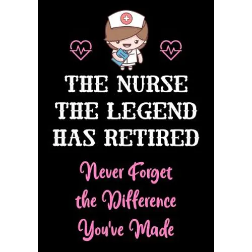 The Nurse The Legend Has Retired - Never Forget The Difference You've Made: Nurse Retirement Gifts for Women Funny - Gifts for Nurses - Retiring Nurse