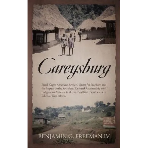 Careysburg: Freed Negro American Settlers' Quest for Freedom and the Impact on the Social and Cultural Relationship with Indigenou