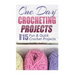 One Day Crocheting Projects: Over 15 Fun & Quick Crochet Projects