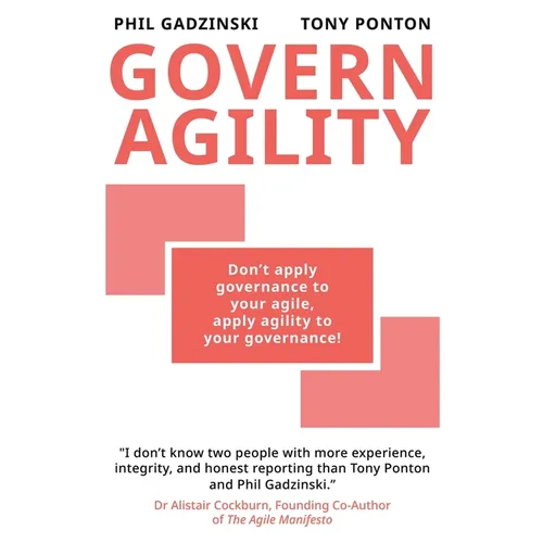 Govern Agility: Don't Apply Governance to Your Agile Apply Agility to Your Governance!