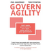 Govern Agility: Don't Apply Governance to Your Agile Apply Agility to Your Governance!