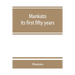 Mankato. Its first fifty years. Containing addresses, historic papers and brief biographies of early settlers and active upbuilders of the city