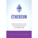 Ethereum: The Beginners Guide To Understanding Ethereum, Ether, Smart Contracts, Ethereum Mining, ICO, Cryptocurrency, Cryptocurrency Investing