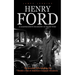 Henry Ford: A Comprehensive Biography of Henry Ford (The Inventor Who Making the Model-t One of America's Greatest Invention)