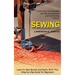 Sewing: Create Your Own Beautiful and Safe Sewing Items and Easy Sewing Projects (Learn to Sew Quickly and Easily With This Step-by-step Guide for Beg