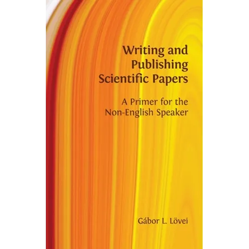 Writing and Publishing Scientific Papers: A Primer for the Non-English Speaker