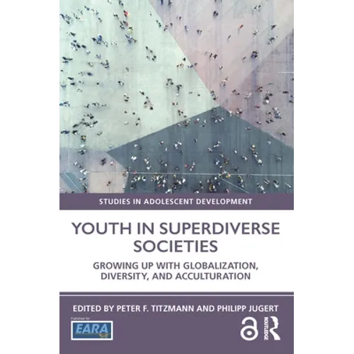Youth in Superdiverse Societies: Growing Up with Globalization, Diversity, and Acculturation