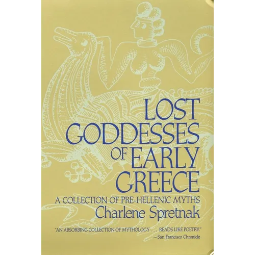 Lost Goddesses of Early Greece: A Collection of Pre-Hellenic Myths
