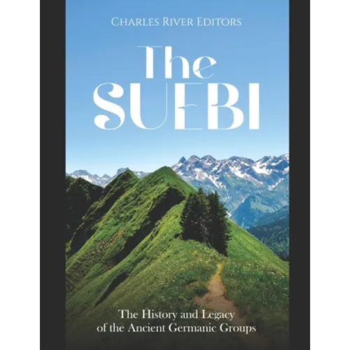The Suebi: The History and Legacy of the Ancient Germanic Groups