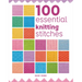 100 Essential Knitting Stitches