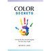 Color Secrets: Learning The One Universal Language We Were Never Taught