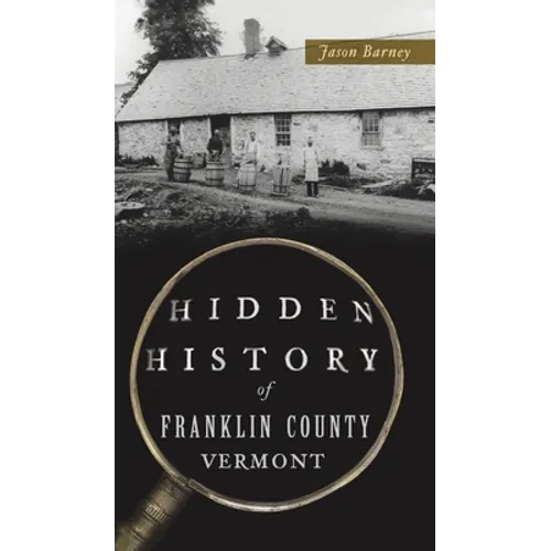 Hidden History of Franklin County, Vermont
