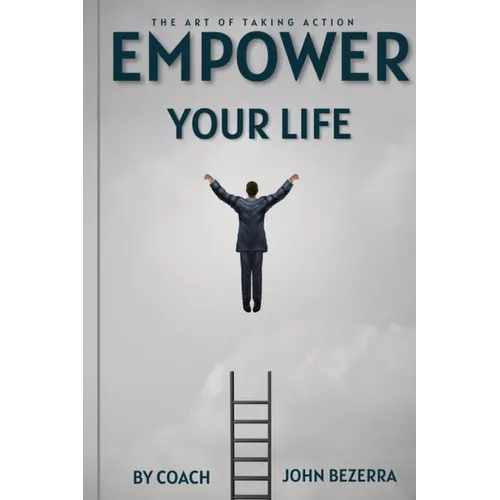 The Art of Taking Action: Empower Your Life