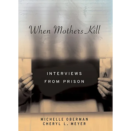 When Mothers Kill: Interviews from Prison