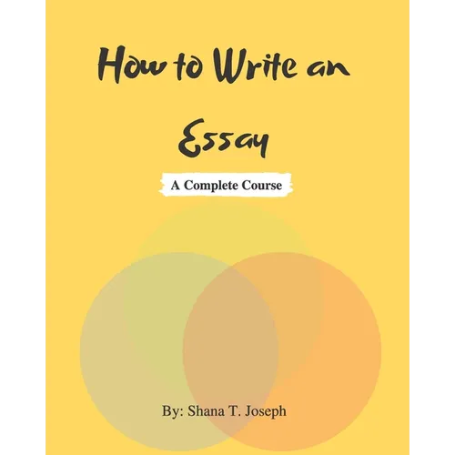 How to Write an Essay: A Complete Course
