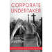 Corporate Undertaker: Business Lessons from the Dead and Dying