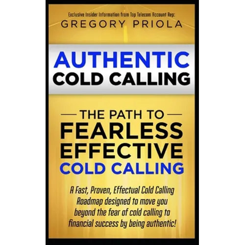 Authentic Cold Calling: The Path to Fearless, Effective Cold Calling