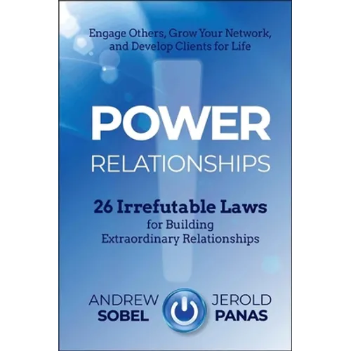 Power Relationships: 26 Irrefutable Laws for Building Extraordinary Relationships