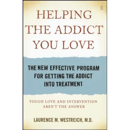Helping the Addict You Love: The New Effective Program for Getting the Addict Into Treatment