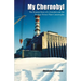 My Chernobyl: The Human Story of a Scientist and the Nuclear Power Plant Catastrophe