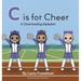 C is for Cheer: A Cheerleading Alphabet