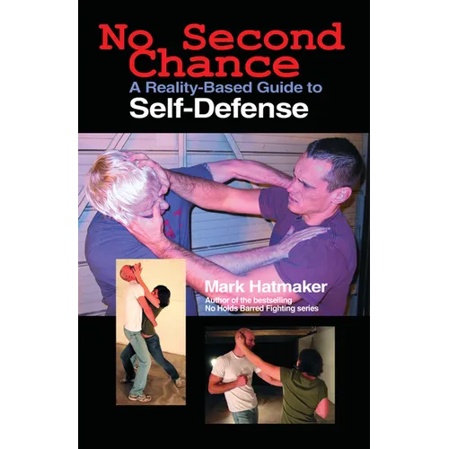 No Second Chance: A Reality-Based Guide to Self-Defense