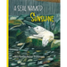 A Seal Named Sunshine: The Story of Sunshine and All the Rest Who Made a Big Splash One Winter in Maine