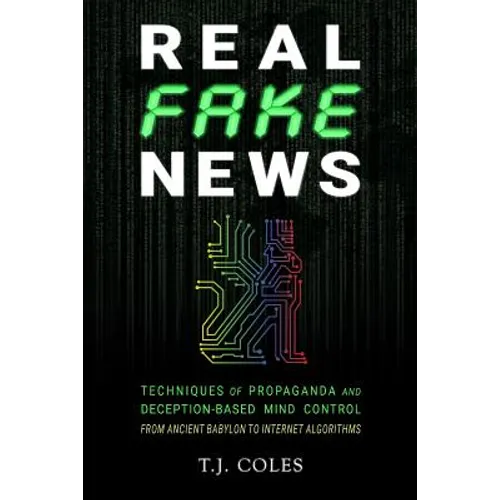 Real Fake News: Techniques of Propaganda and Deception-based Mind Control, from Ancient Babylon to Internet Algorithms