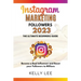 Instagram Marketing Followers 2023 The Ultimate Beginners Guide Become a Real Influencer and Boost your Followers to Millions