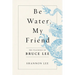Be Water, My Friend: The Teachings of Bruce Lee