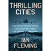 Thrilling Cities: Fourteen Cities Seen Through the Eyes of Ian Fleming, the Creator of James Bond