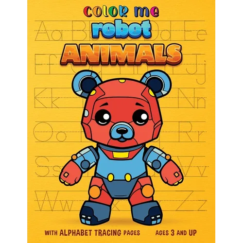 Color Me Robot Animals: with Alphabet Tracing Pages
