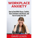 Workplace Anxiety: How to Deal With Stress, Conflict, Toxic Coworkers and Bosses, and Fear of Losing Your Job: How to Deal With Stress, C