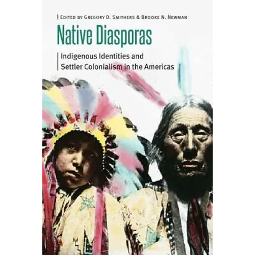Native Diasporas: Indigenous Identities and Settler Colonialism in the Americas