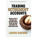 Trading Retirement Accounts: Automated Systems to Make Money in Bull and Sideways Markets, Preserve Your Wealth in Bear Markets, and Guard Against Inf
