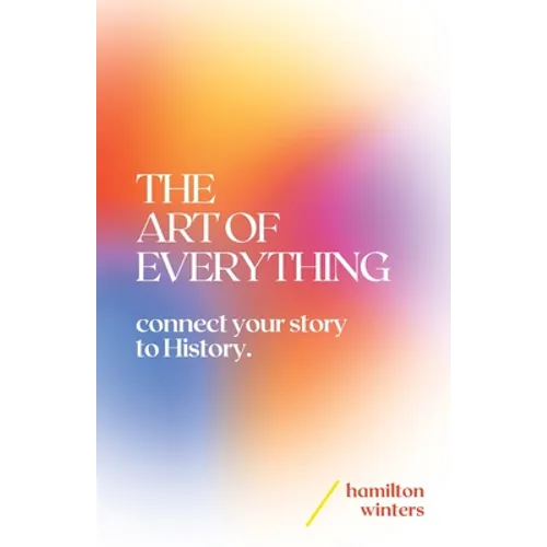 The Art of Everything: connect your story to History