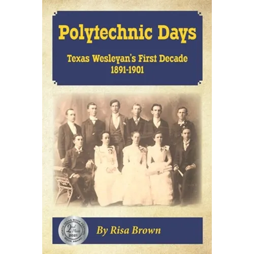 Polytechnic Days: Texas Wesleyan's First Decade 1891-1901