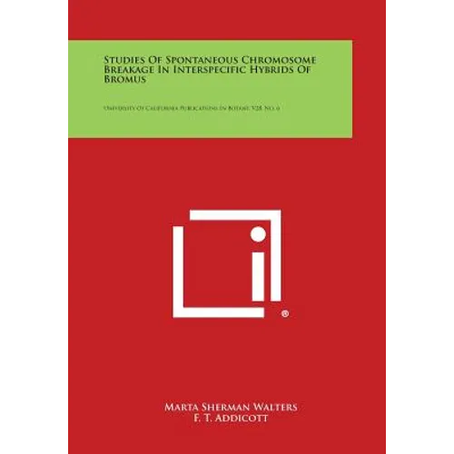 Studies of Spontaneous Chromosome Breakage in Interspecific Hybrids of Bromus: University of California Publications in Botany, V28, No. 6