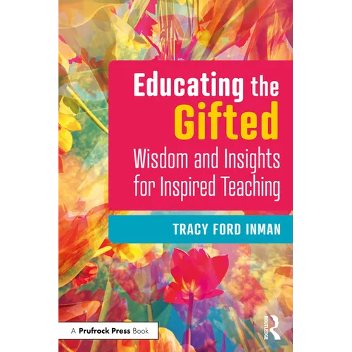 Educating the Gifted: Wisdom and Insights for Inspired Teaching