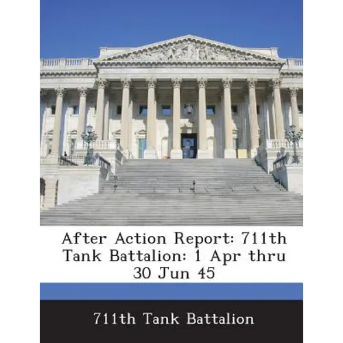 After Action Report: 711th Tank Battalion: 1 Apr Thru 30 Jun 45