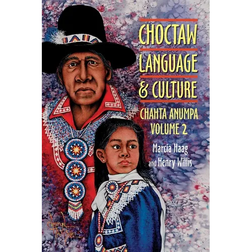 Choctaw Language and Culture: Chahta Anumpa, Volume 2 Volume 2