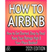 How to Airbnb(r): Maximize Your Rental Income by Short-Term Renting... the Right Way (Revised & Expanded 2021 Edition)