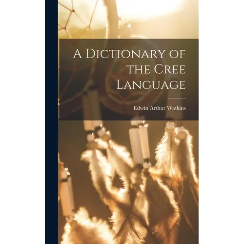A Dictionary of the Cree Language