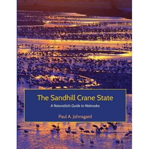 The Sandhill Crane State: A Naturalist's Guide to Nebraska