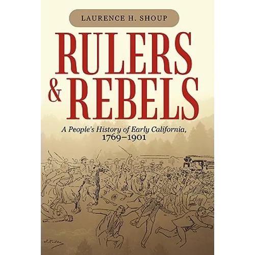 Rulers and Rebels: A People's History of Early California, 1769-1901