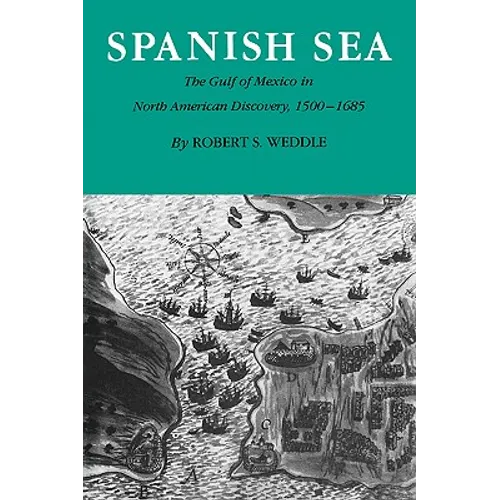 Spanish Sea: The Gulf of Mexico in North America Discovery 1500-1685