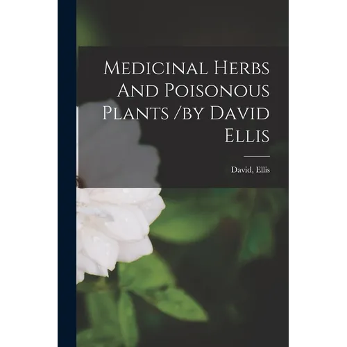 Medicinal Herbs And Poisonous Plants /by David Ellis